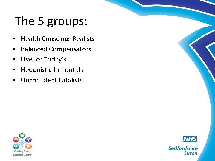 The 5 groups: • • • Health Conscious Realists Balanced Compensators Live for Today's