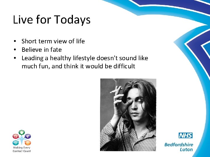 Live for Todays • Short term view of life • Believe in fate •
