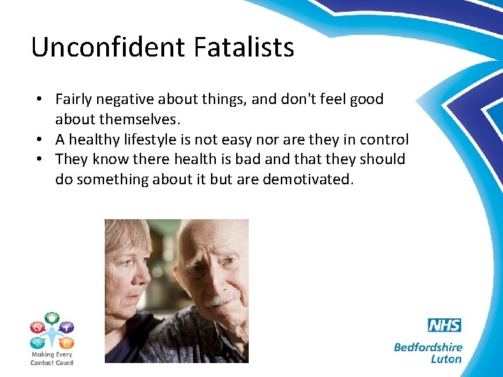 Unconfident Fatalists • Fairly negative about things, and don't feel good about themselves. •