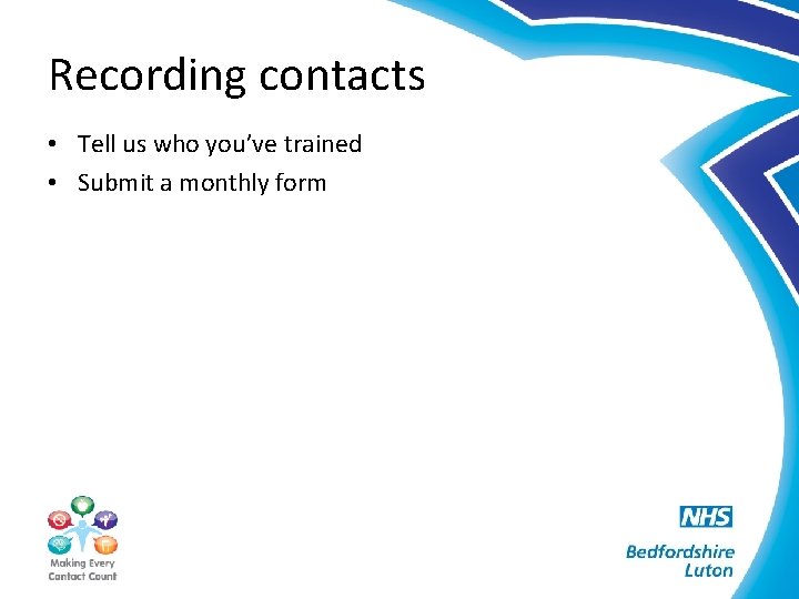 Recording contacts • Tell us who you’ve trained • Submit a monthly form 
