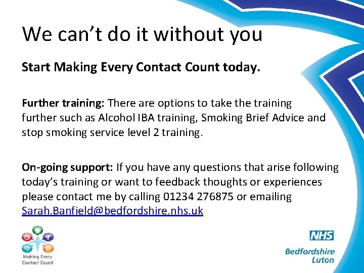 We can’t do it without you Start Making Every Contact Count today. Further training:
