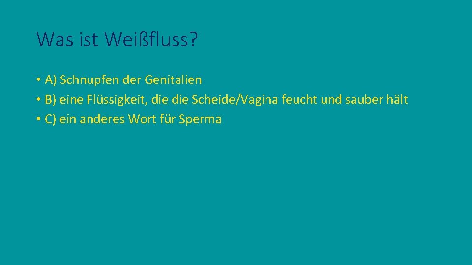 Was ist Weißfluss? • A) Schnupfen der Genitalien • B) eine Flüssigkeit, die Scheide/Vagina