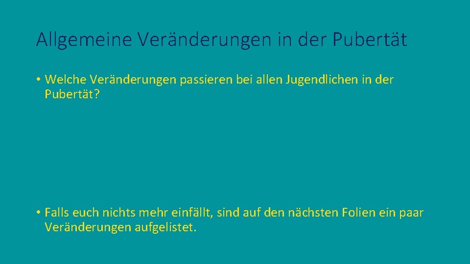 Allgemeine Veränderungen in der Pubertät • Welche Veränderungen passieren bei allen Jugendlichen in der