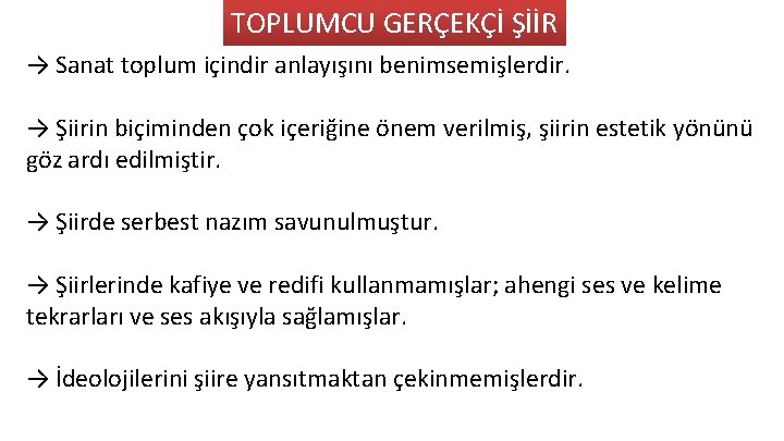 TOPLUMCU GERÇEKÇİ ŞİİR → Sanat toplum içindir anlayışını benimsemişlerdir. → Şiirin biçiminden çok içeriğine