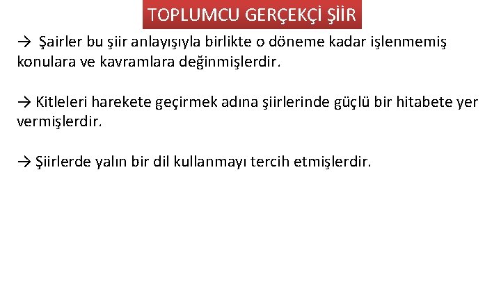 TOPLUMCU GERÇEKÇİ ŞİİR → Şairler bu şiir anlayışıyla birlikte o döneme kadar işlenmemiş konulara