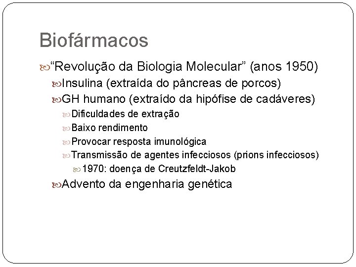 Biofármacos “Revolução da Biologia Molecular” (anos 1950) Insulina (extraída do pâncreas de porcos) GH