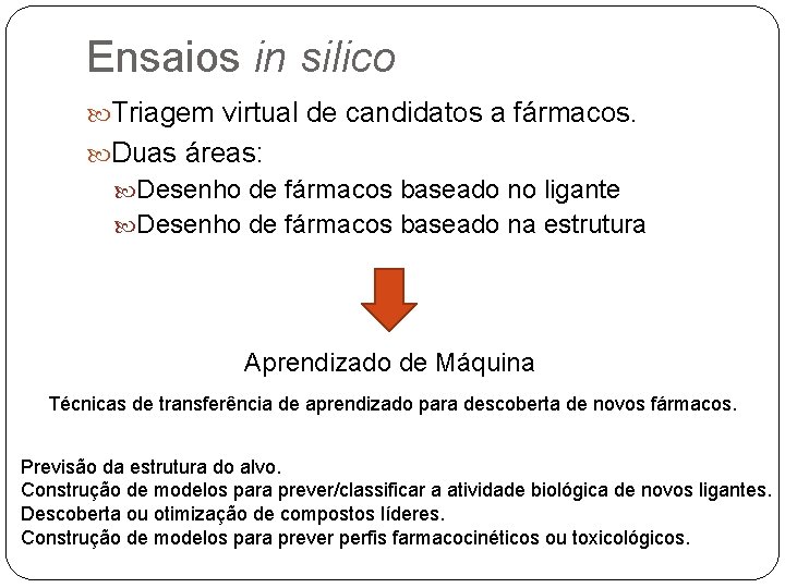 Ensaios in silico Triagem virtual de candidatos a fármacos. Duas áreas: Desenho de fármacos