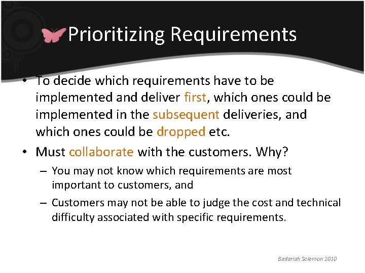 Prioritizing Requirements • To decide which requirements have to be implemented and deliver first, Prioritizing Requirements • To decide which requirements have to be implemented and deliver first,