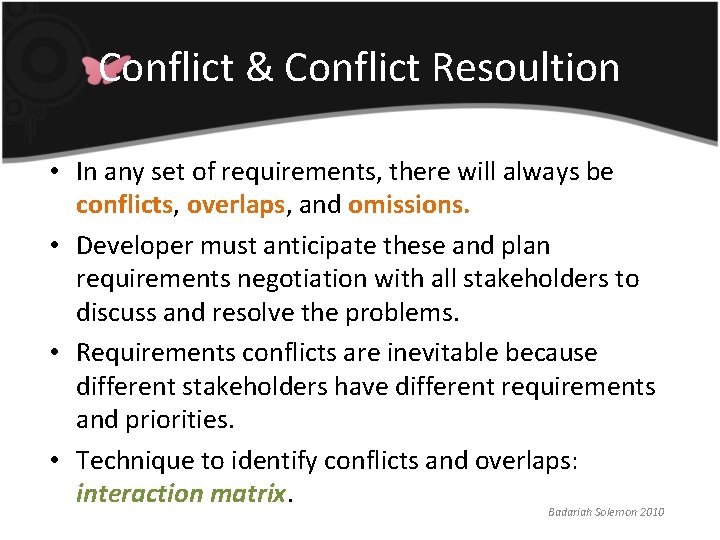 Conflict & Conflict Resoultion • In any set of requirements, there will always be Conflict & Conflict Resoultion • In any set of requirements, there will always be