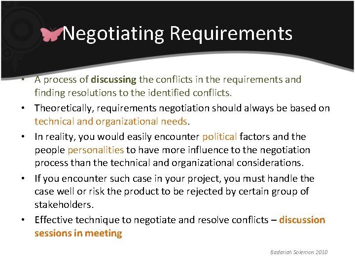 Negotiating Requirements • A process of discussing the conflicts in the requirements and finding Negotiating Requirements • A process of discussing the conflicts in the requirements and finding