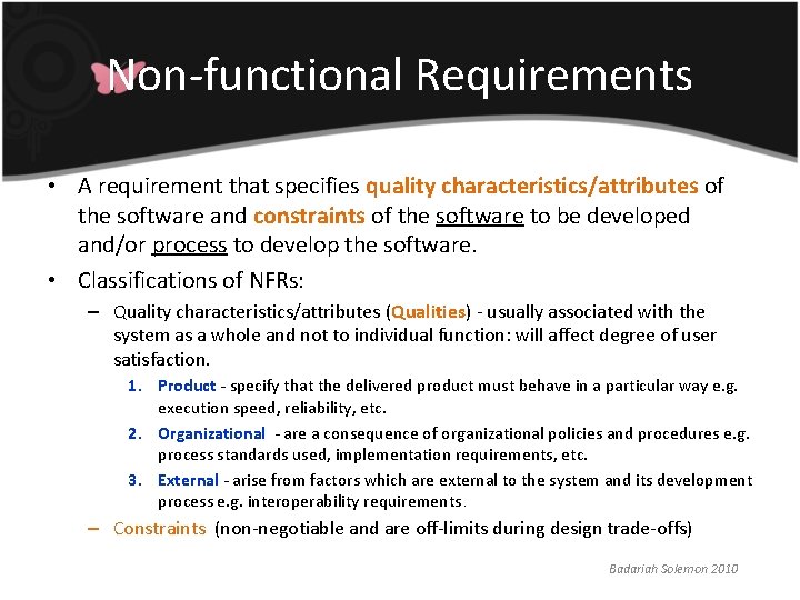 Non-functional Requirements • A requirement that specifies quality characteristics/attributes of the software and constraints Non-functional Requirements • A requirement that specifies quality characteristics/attributes of the software and constraints