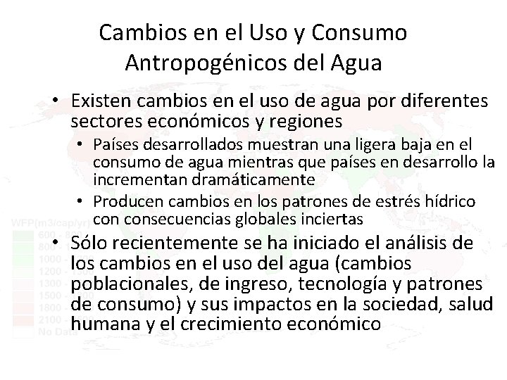 Cambios en el Uso y Consumo Antropogénicos del Agua • Existen cambios en el