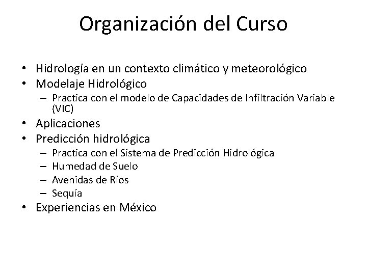 Organización del Curso • Hidrología en un contexto climático y meteorológico • Modelaje Hidrológico