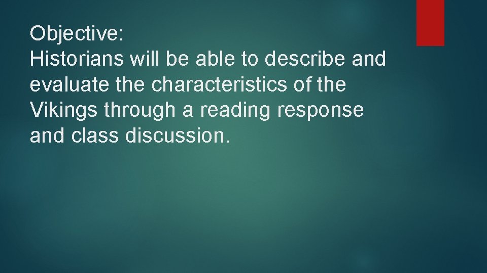 Objective: Historians will be able to describe and evaluate the characteristics of the Vikings