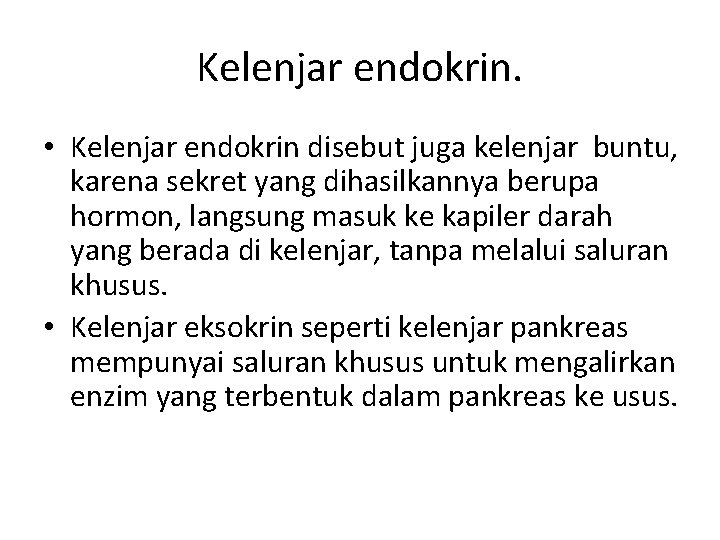 Kelenjar endokrin. • Kelenjar endokrin disebut juga kelenjar buntu, karena sekret yang dihasilkannya berupa
