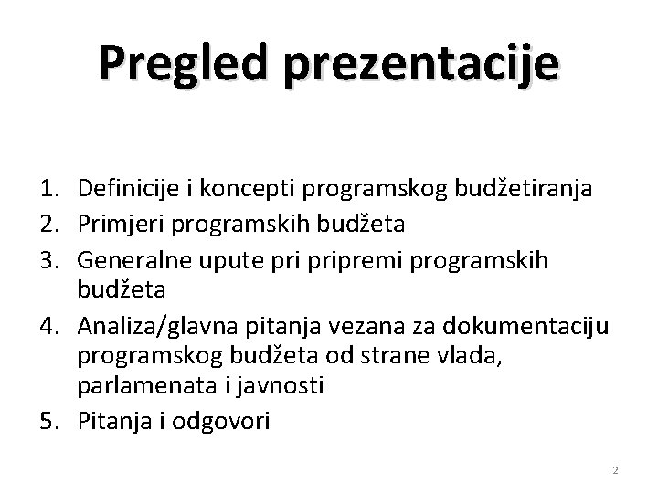 Pregled prezentacije 1. Definicije i koncepti programskog budžetiranja 2. Primjeri programskih budžeta 3. Generalne