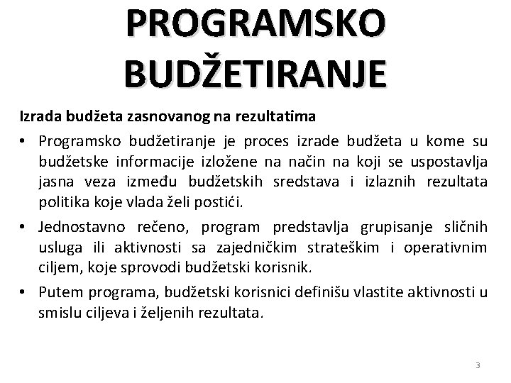 PROGRAMSKO BUDŽETIRANJE Izrada budžeta zasnovanog na rezultatima • Programsko budžetiranje je proces izrade budžeta