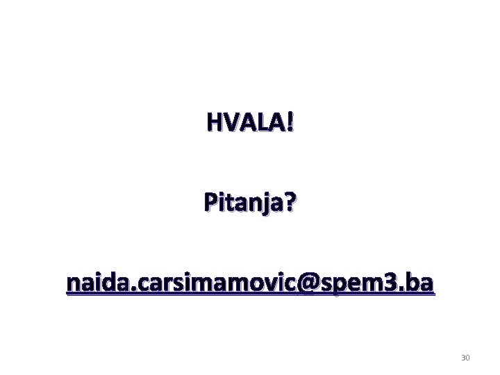 HVALA! Pitanja? naida. carsimamovic@spem 3. ba 30 