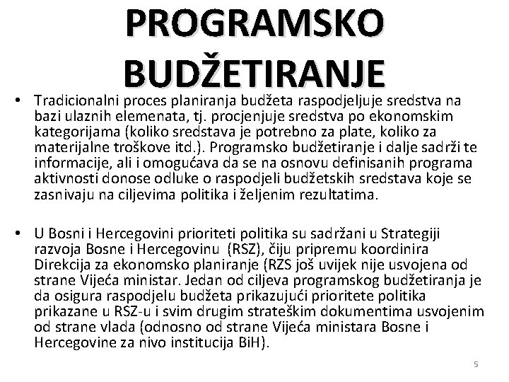 PROGRAMSKO BUDŽETIRANJE • Tradicionalni proces planiranja budžeta raspodjeljuje sredstva na bazi ulaznih elemenata, tj.