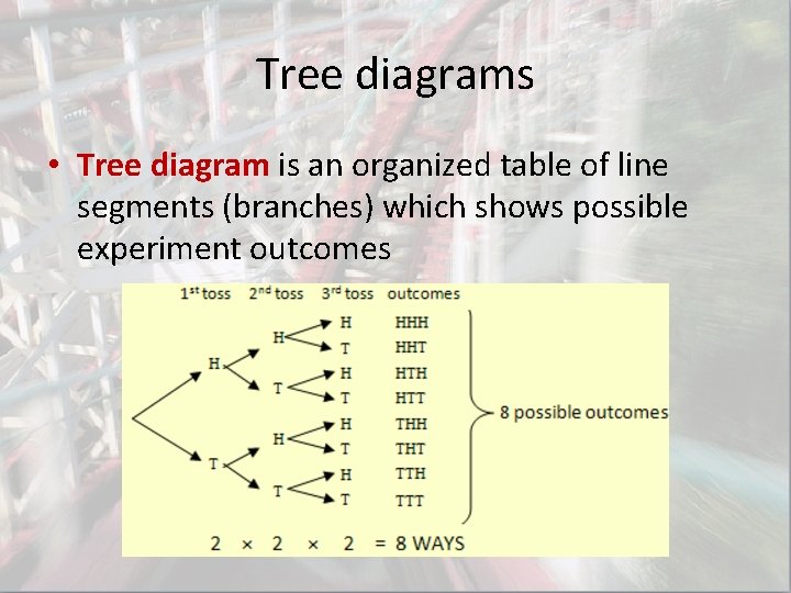 Tree diagrams • Tree diagram is an organized table of line segments (branches) which Tree diagrams • Tree diagram is an organized table of line segments (branches) which