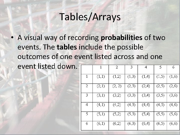 Tables/Arrays • A visual way of recording probabilities of two events. The tables include Tables/Arrays • A visual way of recording probabilities of two events. The tables include