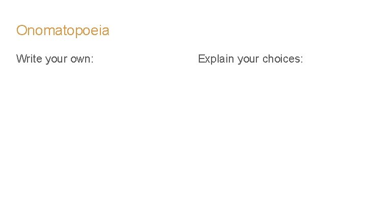 Onomatopoeia Write your own: Explain your choices: 