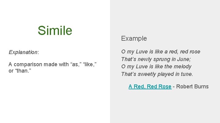 Simile Explanation: A comparison made with “as, ” “like, ” or “than. ” Example