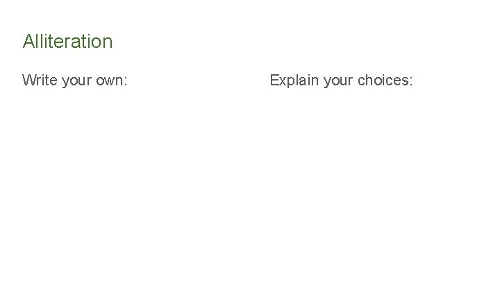 Alliteration Write your own: Explain your choices: 