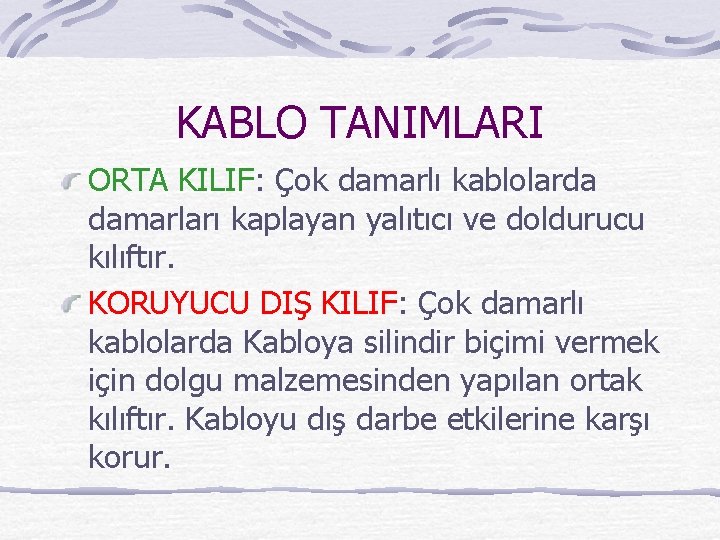 KABLO TANIMLARI ORTA KILIF: Çok damarlı kablolarda damarları kaplayan yalıtıcı ve doldurucu kılıftır. KORUYUCU