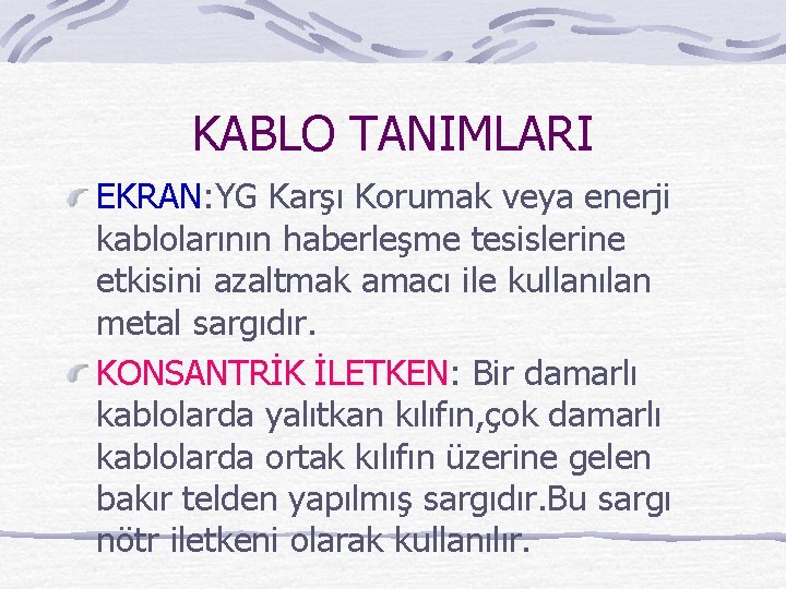 KABLO TANIMLARI EKRAN: YG Karşı Korumak veya enerji kablolarının haberleşme tesislerine etkisini azaltmak amacı