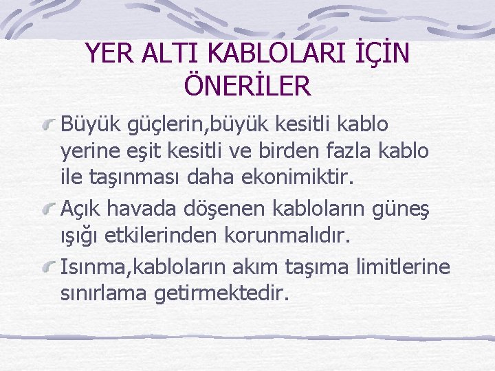 YER ALTI KABLOLARI İÇİN ÖNERİLER Büyük güçlerin, büyük kesitli kablo yerine eşit kesitli ve