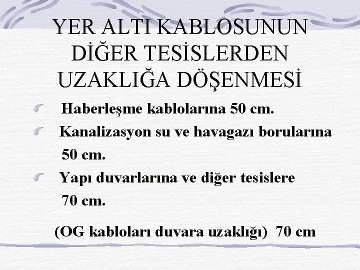 YER ALTI KABLOSUNUN DİĞER TESİSLERDEN UZAKLIĞA DÖŞENMESİ Haberleşme kablolarına 50 cm. Kanalizasyon su ve