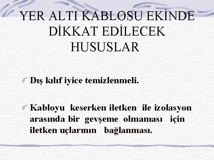 YER ALTI KABLOSU EKİNDE DİKKAT EDİLECEK HUSUSLAR Dış kılıf iyice temizlenmeli. Kabloyu keserken iletken