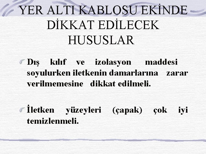 YER ALTI KABLOSU EKİNDE DİKKAT EDİLECEK HUSUSLAR Dış kılıf ve izolasyon maddesi soyulurken iletkenin