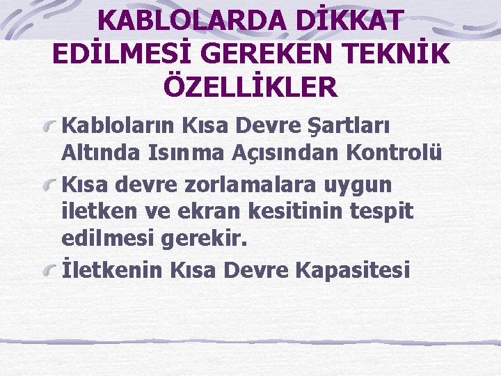 KABLOLARDA DİKKAT EDİLMESİ GEREKEN TEKNİK ÖZELLİKLER Kabloların Kısa Devre Şartları Altında Isınma Açısından Kontrolü