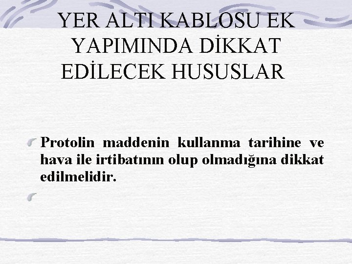 YER ALTI KABLOSU EK YAPIMINDA DİKKAT EDİLECEK HUSUSLAR Protolin maddenin kullanma tarihine ve hava