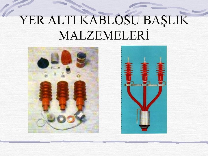 YER ALTI KABLOSU BAŞLIK MALZEMELERİ 
