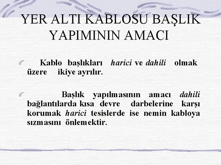 YER ALTI KABLOSU BAŞLIK YAPIMININ AMACI Kablo başlıkları harici ve dahili olmak üzere ikiye