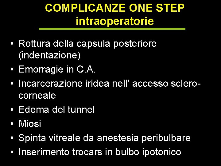 COMPLICANZE ONE STEP intraoperatorie • Rottura della capsula posteriore (indentazione) • Emorragie in C.