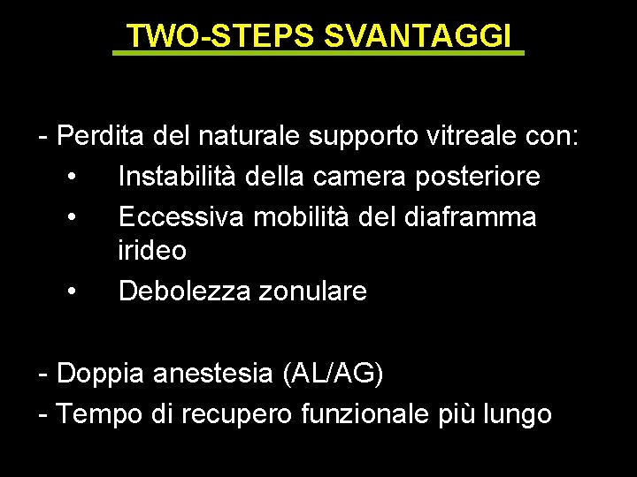 TWO-STEPS SVANTAGGI - Perdita del naturale supporto vitreale con: • Instabilità della camera posteriore