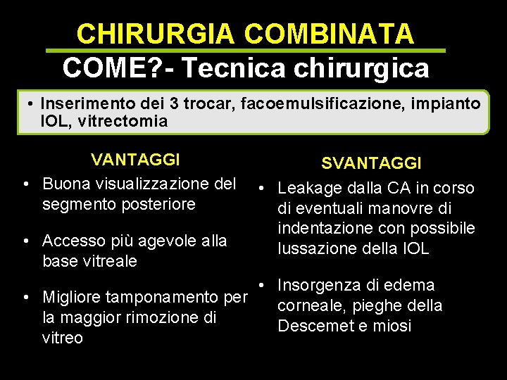 CHIRURGIA COMBINATA COME? - Tecnica chirurgica • Inserimento dei 3 trocar, facoemulsificazione, impianto IOL,