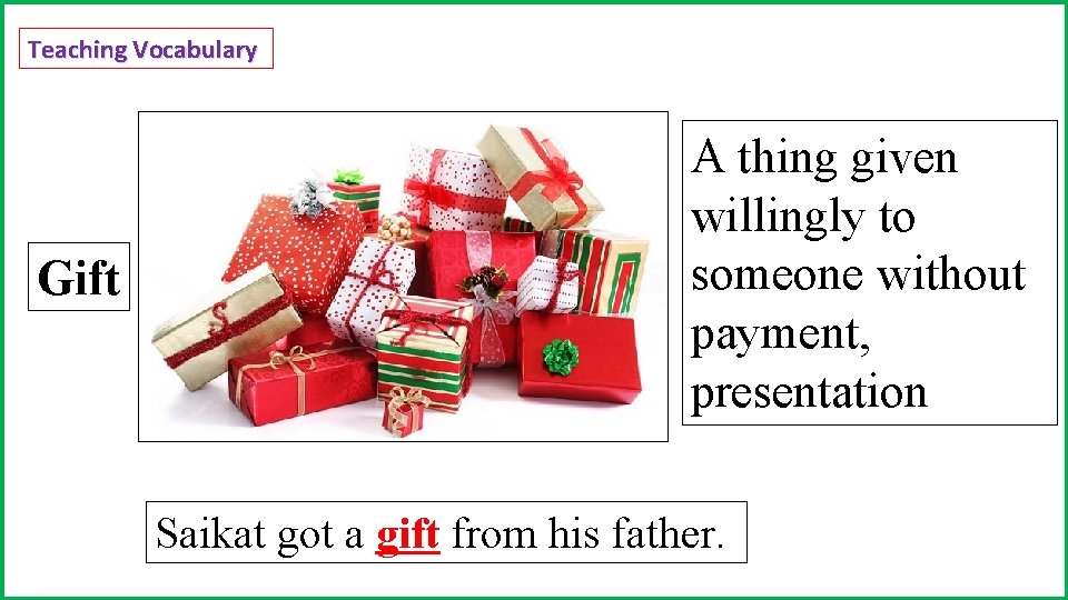 Teaching Vocabulary Gift A thing given willingly to someone without payment, presentation Saikat got
