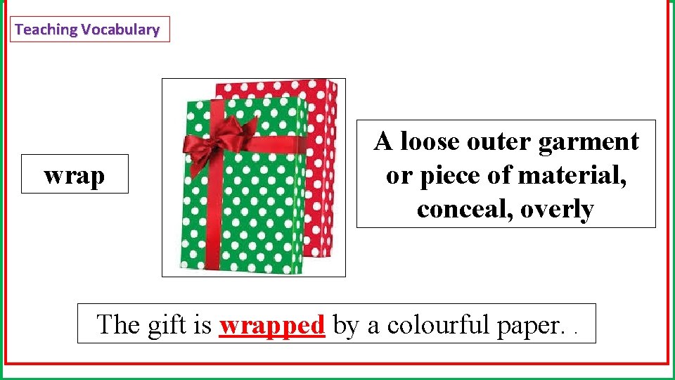 Teaching Vocabulary wrap A loose outer garment or piece of material, conceal, overly The