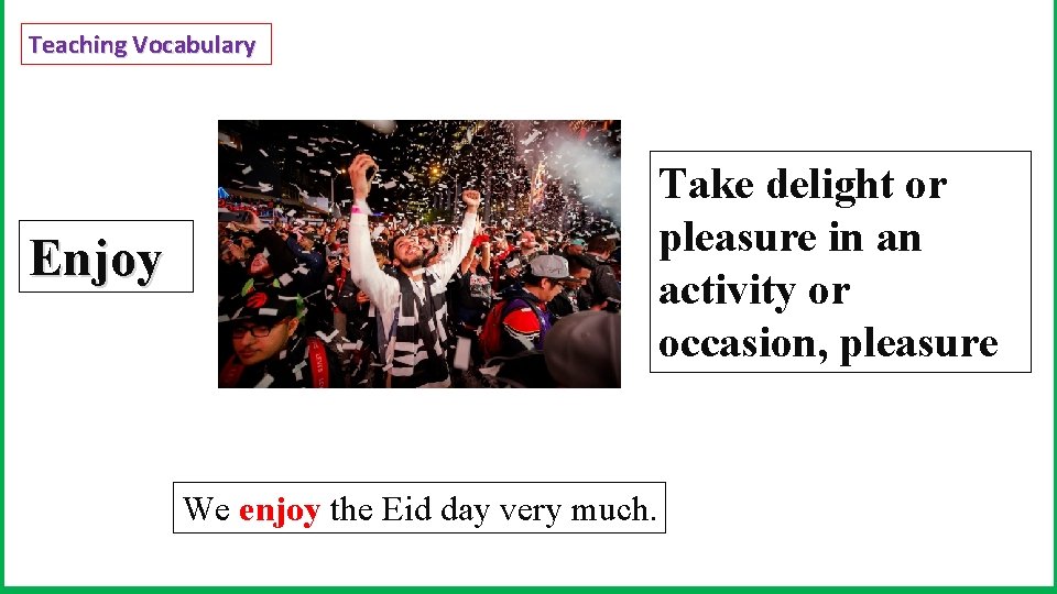 Teaching Vocabulary Take delight or pleasure in an activity or occasion, pleasure Enjoy We