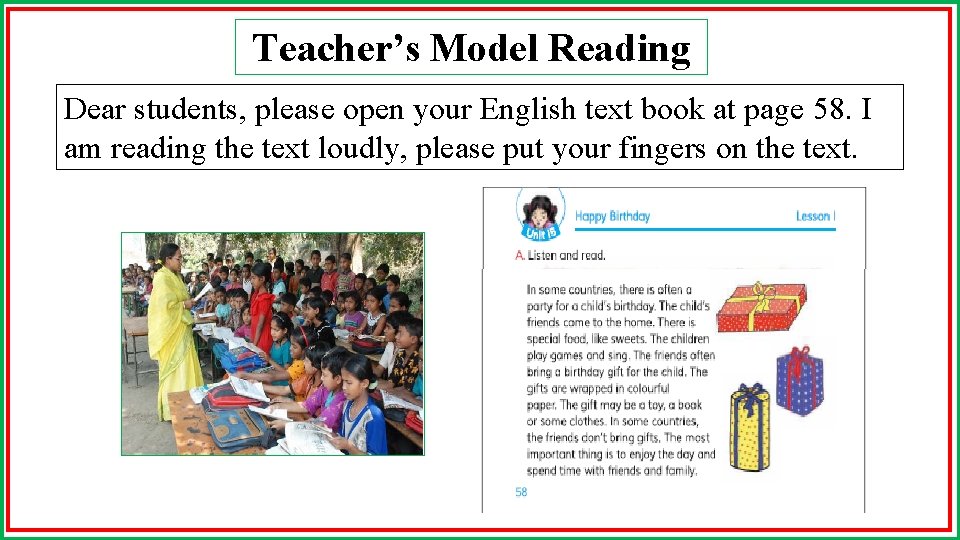 Teacher’s Model Reading Dear students, please open your English text book at page 58.
