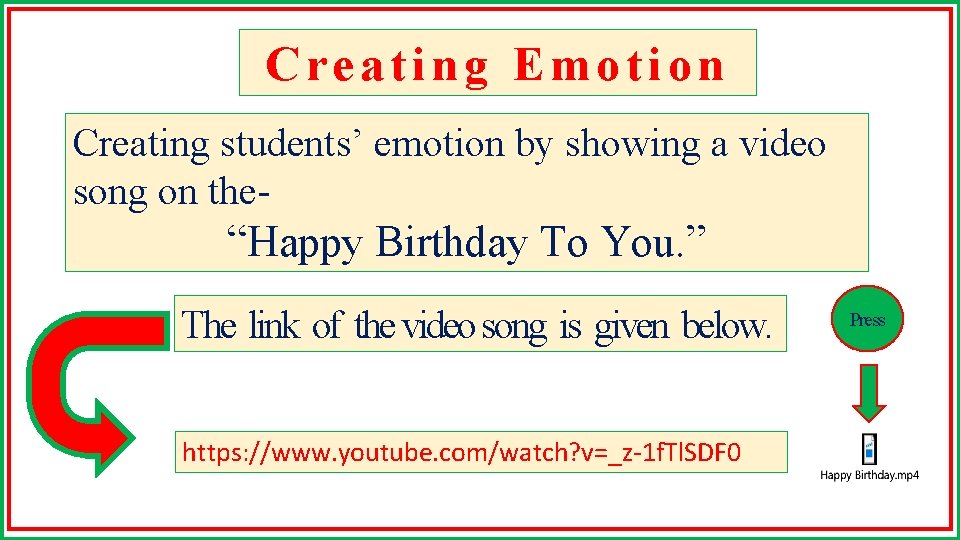 Creating Emotion Creating students’ emotion by showing a video song on the- “Happy Birthday