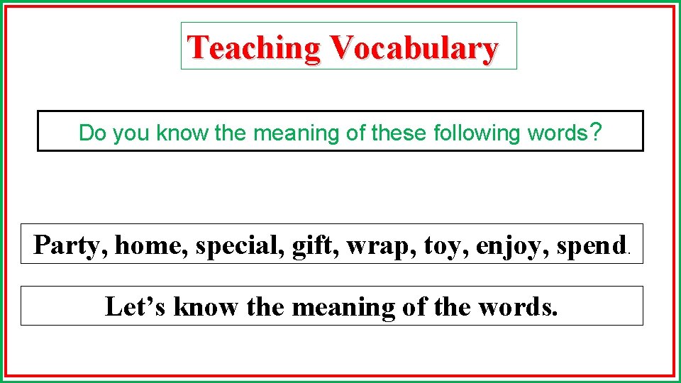 Teaching Vocabulary Do you know the meaning of these following words? Party, home, special,