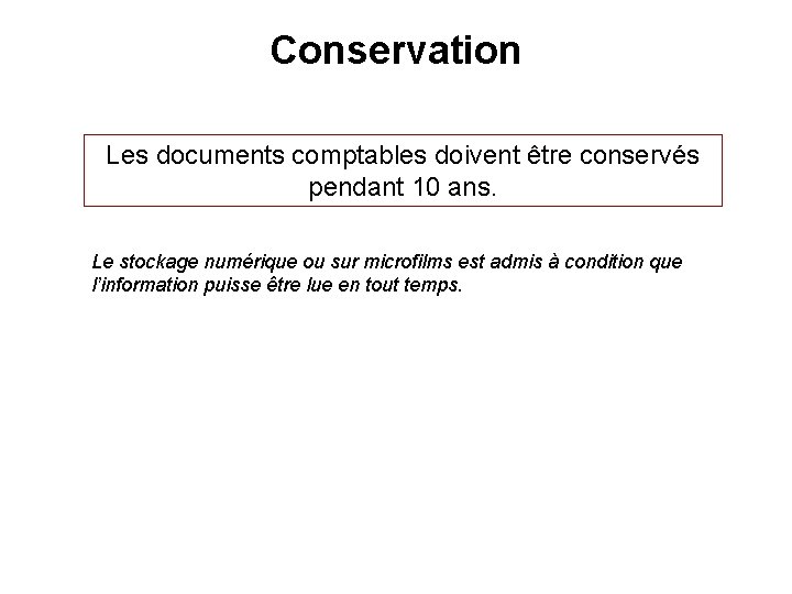 Conservation Les documents comptables doivent être conservés pendant 10 ans. Le stockage numérique ou