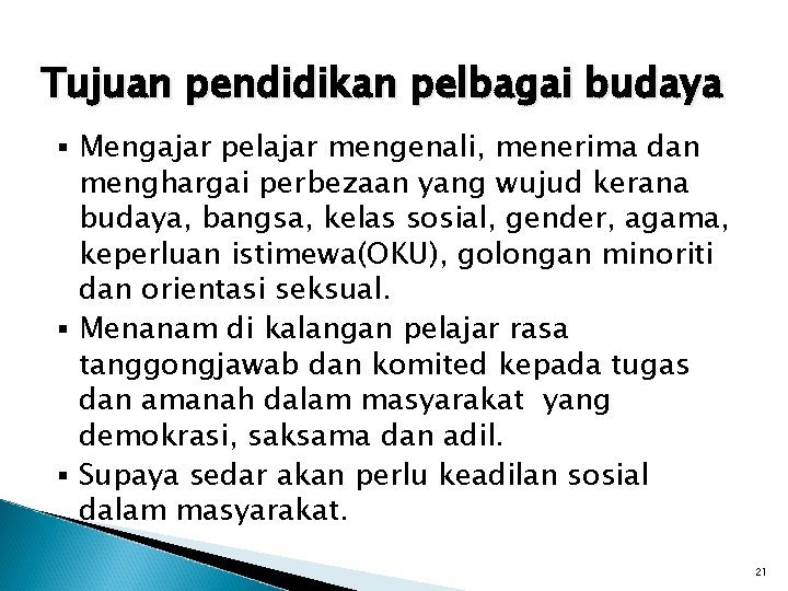 Tujuan pendidikan pelbagai budaya § Mengajar pelajar mengenali, menerima dan menghargai perbezaan yang wujud