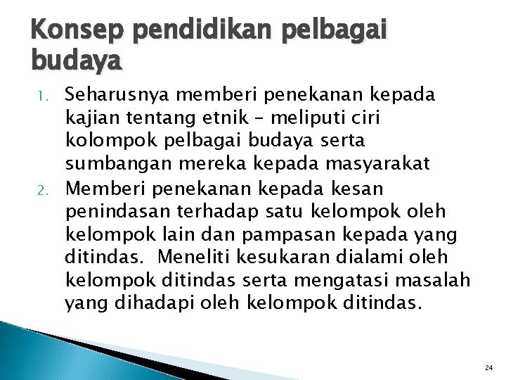 Konsep pendidikan pelbagai budaya 1. 2. Seharusnya memberi penekanan kepada kajian tentang etnik –